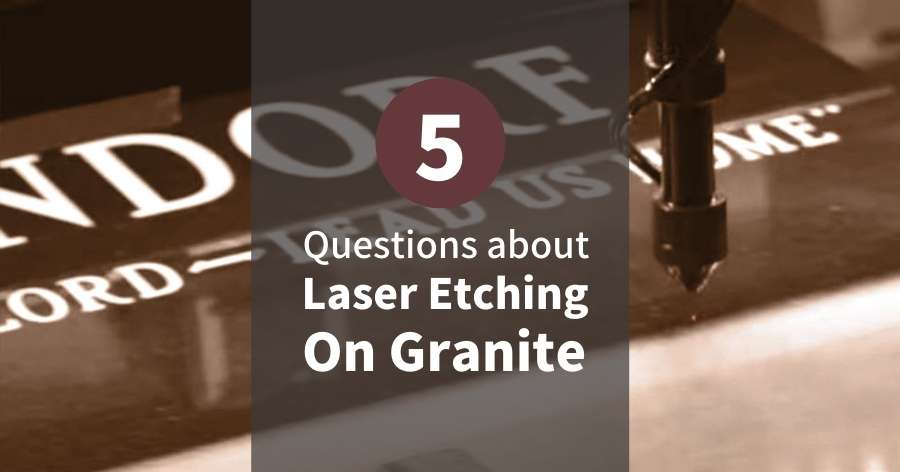 You Are Currently Viewing 5 Questions About Laser Etching On Granite