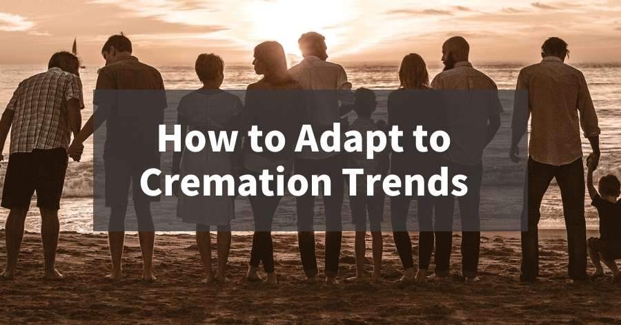 You Are Currently Viewing How To Adapt To Rising Cremation Trends